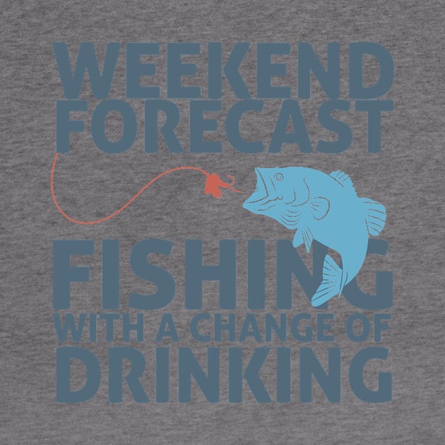 Weekend Forecast Fishing with a Change of Drinking by Happiness Shop